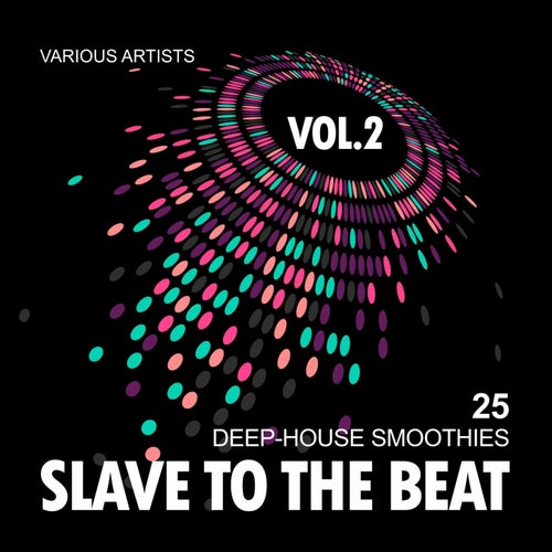 Slave To The Beat (25 Deep-House Smoothies), Vol. 2