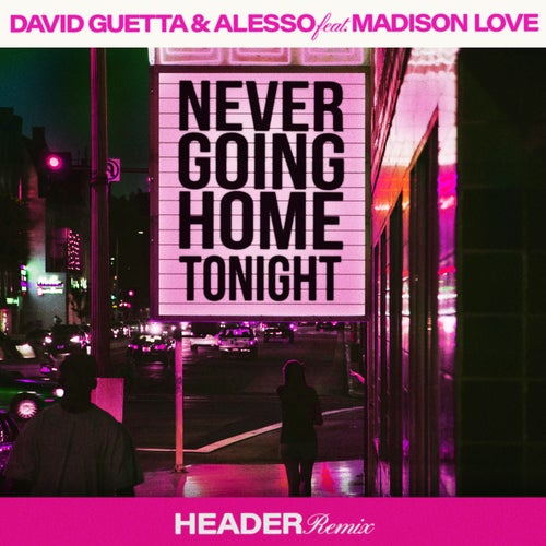Never Going Home Tonight (feat. Madison Love) (HEADER Remix, Extended)