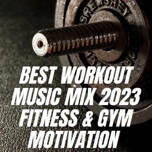 Best Workout Music Mix 2023 Fitness & Gym Motivation