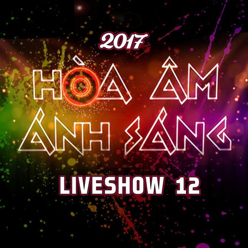 Hòa Ấm Ánh Sáng 2017 Liveshow 12