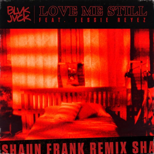 Love Me Still (feat. Jessie Reyez) (Shaun Frank Remix)