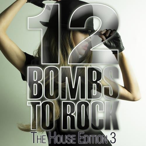 12 Bombs To Rock - The House Edition 3