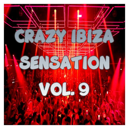 Crazy Ibiza Sensation, Vol.9 (BEST SELECTION OF CLUBBING BALEARIC HOUSE & TECH HOUSE TRACKS)