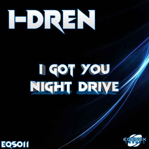 I-Dren - I Got You / Night Drive (EQS011)