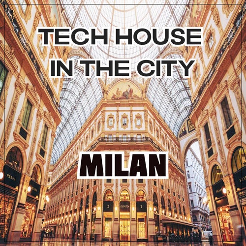 Tech House in the City Milan (BEST SELECTION OF CLUBBING TECH HOUSE TRACKS)