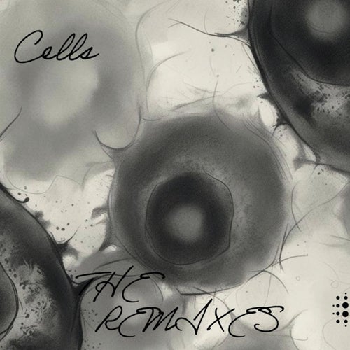 Cells (The Remixes)
