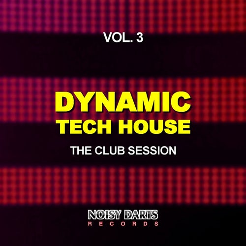 Dynamic Tech House, Vol. 3 (The Club Session)