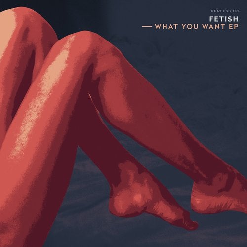 Fetish - What You Want [EP] 2019