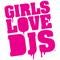 Girls Love Djs