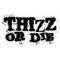 Thizz or Die