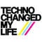 Techno Changed My Life