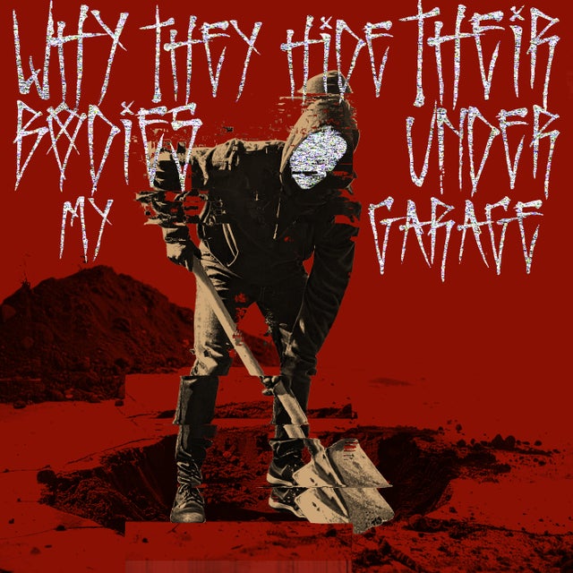 Why They Hide Their Bodies Under My Garage - Extended Mix album art
