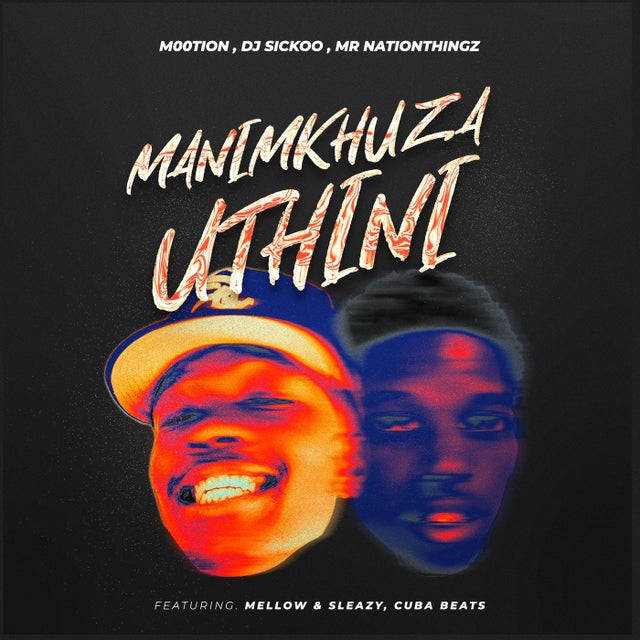 Manimkhuza Uthini (feat. Mellow & Sleazy & Cuba Beats) album art