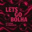 LETS GO BOLHA