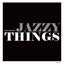 Jazzy Things
