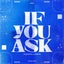 If You Ask