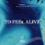 To Feel Alive
