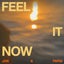 Feel It Now