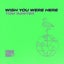 Wish You Were Here - Extended Mix