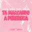 TA MARCANDO A PERERECA
