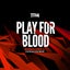 Play For Blood