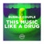 This Music Like A Drug