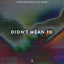 Didn't Mean To - Extended Mix