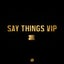 Say Things VIP