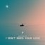 I Don't Need Your Love
