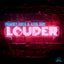 Louder