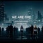 We are fire
