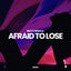 Afraid to Lose - Extended Mix