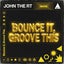Bounce It, Groove This