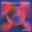 Without You Around - Extended Mix