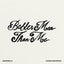 Better Man Than Me