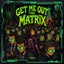 Get Me Out the Matrix - Extended Mix
