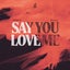 Say You Love Me - Extended Mix
