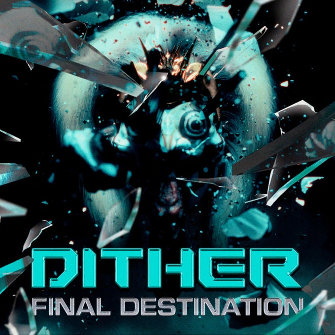 Dither - Final Destination (BF254)