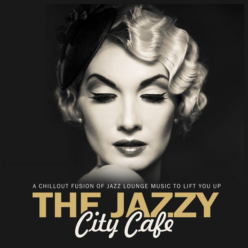 The Jazzy City Cafe A Chillout Fusion Of Jazz Lounge Music To Lift You Up!