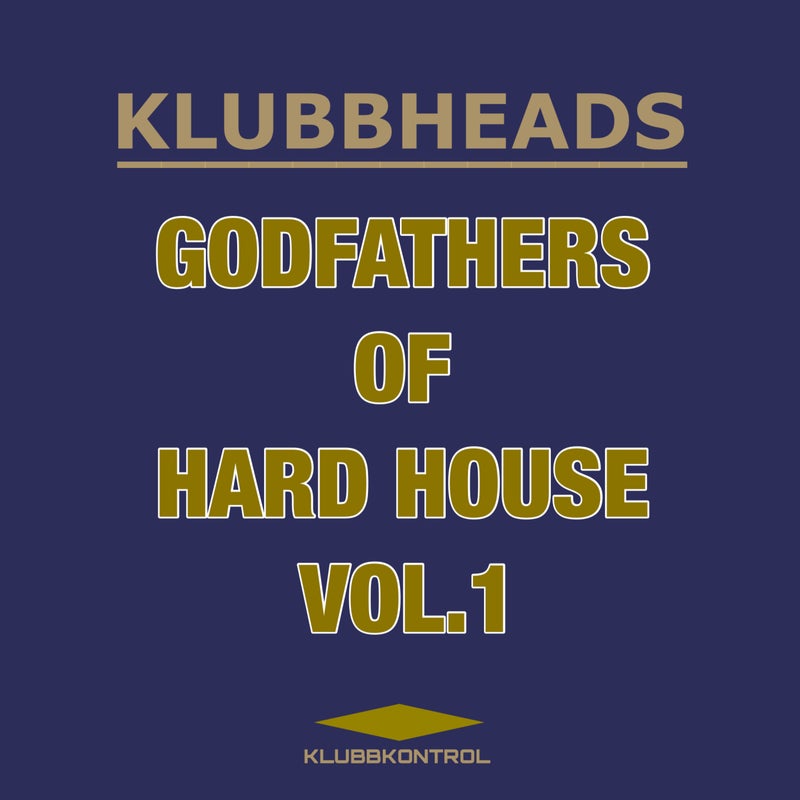 Klubbheads - Godfathers Of Hard House, Vol. 1