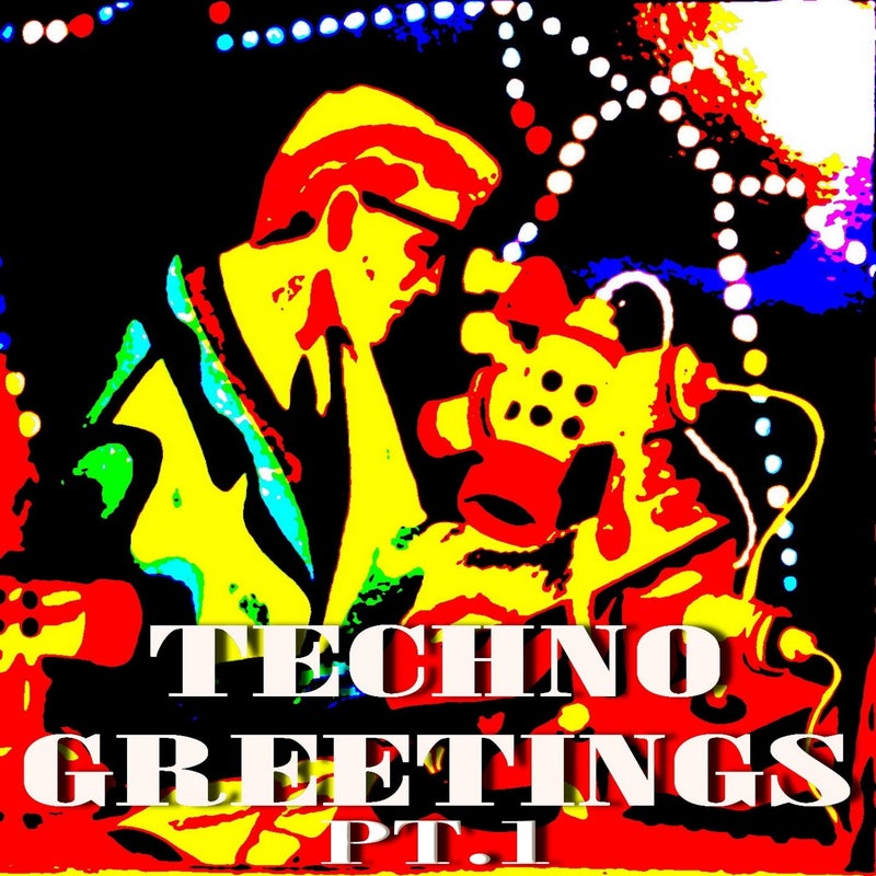 Techno Greetings, Pt. 1