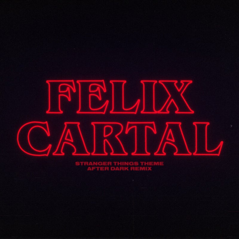 Stranger Things Theme (Felix Cartal's After Dark Remix)