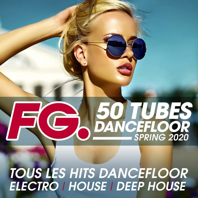 50 Tubes Dancefloor Spring 2020 (by FG) : Tous les hits dancefloor electro, house, deep house