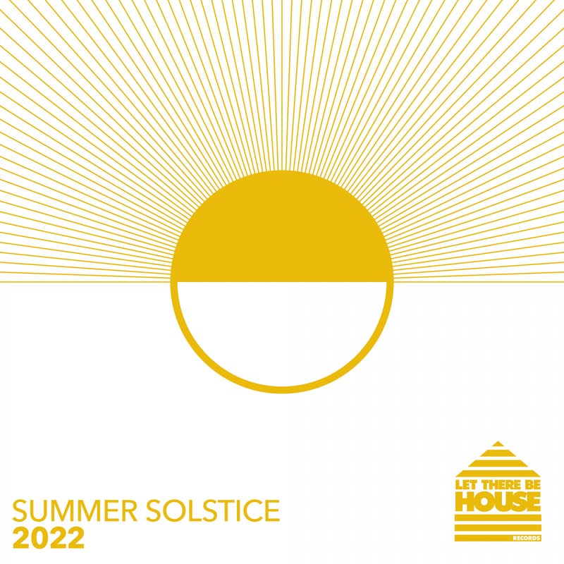 Let There Be House - Summer Solstice 2022
