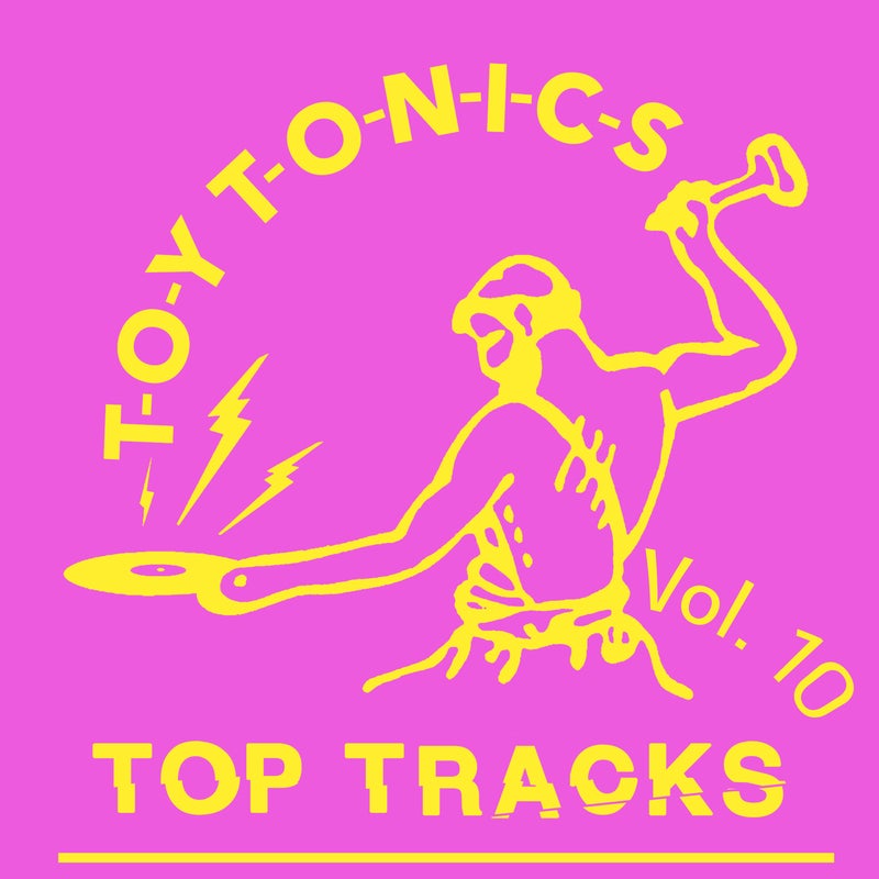 Toy Tonics Top Tracks Vol. 10