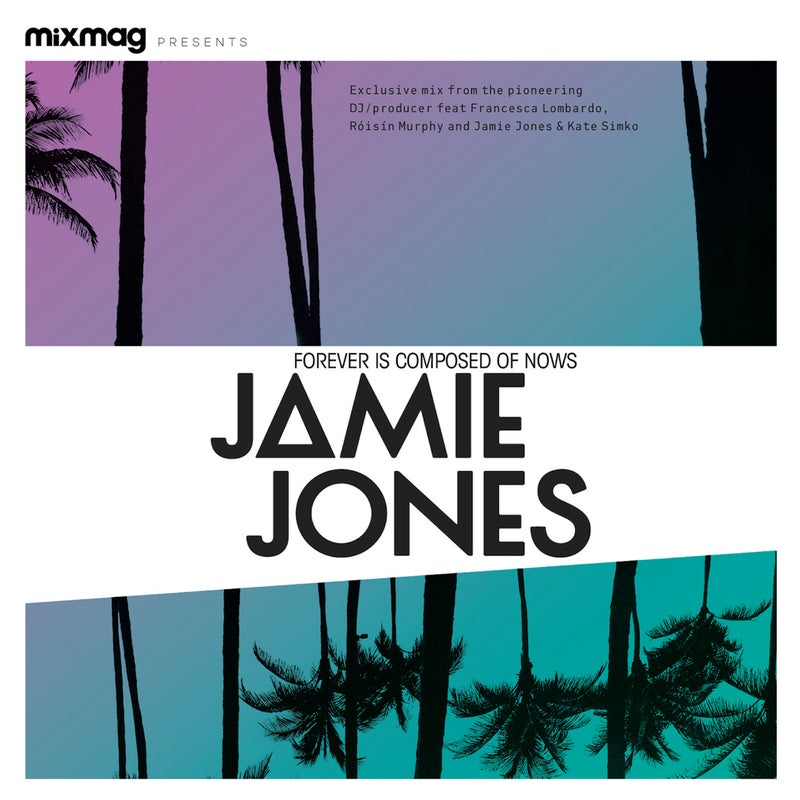 Mixmag presents Jamie Jones: Forever Is Composed Of Nows (DJ Mix)