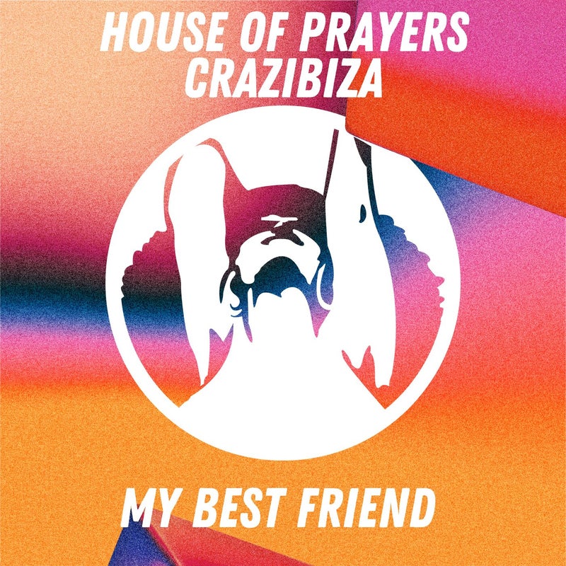 House Of Prayers, Crazibiza - My Best Friend