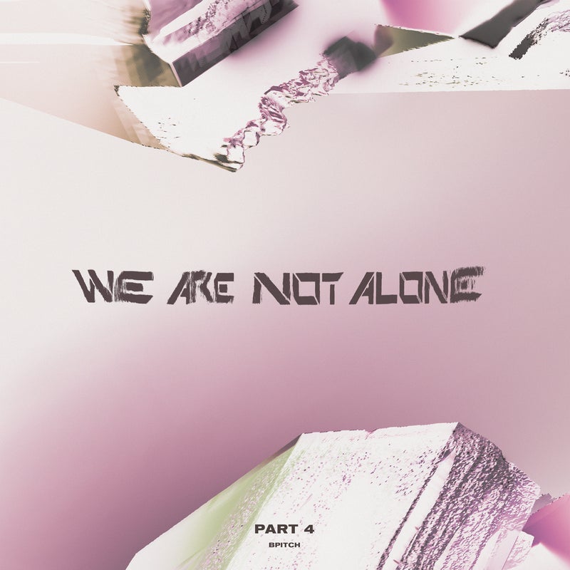 We Are Not Alone Pt. 4