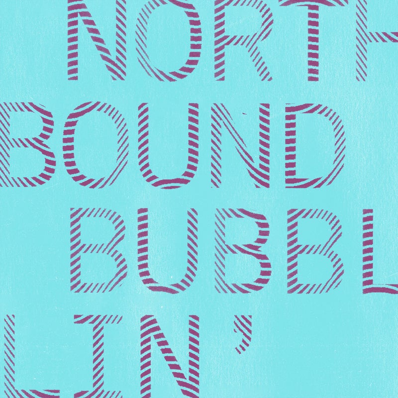 Northbound / Bubblin'