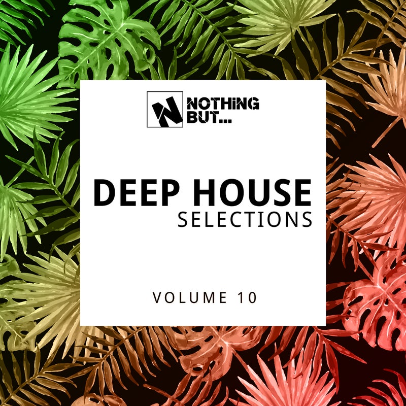 Nothing But... Deep House Selections, Vol. 10